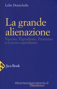 La grande alienazione. Narciso, Pigmalione, Prometeo e il tecnocapitalismo.pdf
