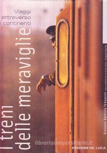 I treni delle meraviglie. Viaggio attraverso i continenti.pdf