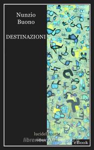 Ebook Destinazioni di Buono Nunzio edito da luci della notte