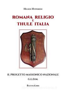 Romana Religio e Thule Italia. Il Progetto Massonico Nazionale G.l.d.m.pdf