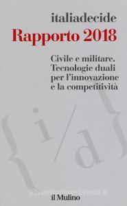 Rapporto 2018. Civile e militare. Tecnologie duali per l'innovazione e la competitività Rapporto 2018. Civile e militare. Tecnologie duali per l'innovazione e la competitività