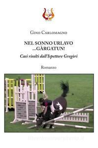 Nel sonno urlavo... Gàrgatun! Casi risolti dallispettore Gregòri.pdf