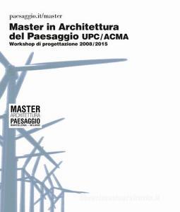 Master in architettura del paesaggio UPC/ACMA. Workshop di progettazione 2008-2015.pdf