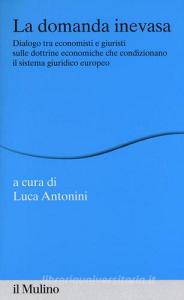 La domanda inevasa. Dialogo tra economisti e giuristi sulle dottrine economiche che condizionano il sistema giuridico europeo.pdf