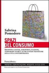Spazi del consumo. Shopping center, aeroporti, stazioni, temporary store e altri luoghi transitori della vita contemporanea.pdf
