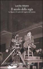 Il secolo della regia. La figura e il ruolo del regista nel cinema.pdf