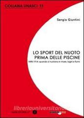 Lo sport del nuoto prima delle piscine. 1898-1914: quando si nuotava solo in mare, laghi e fiumi.pdf