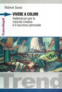 Vivere a colori. Vademecum per la crescita creativa e il successo personale.pdf