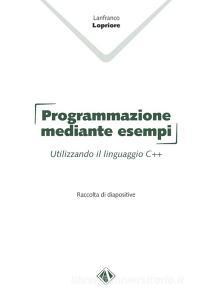 Programmazione mediante esempi. Utilizzando il linguaggio C++.pdf