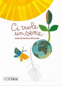 Ci vuole un seme. Ricettario dai bambini del mondo.pdf