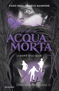 Ebook I segreti di Acquamorta. La morte negli occhi di Geda Fabio, Magnone Marco edito da Mondadori