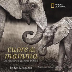 Cuore di mamma. Lezioni damore dal regno animale. Ediz. a colori.pdf