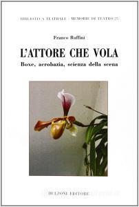 L attore che vola. Boxe, acrobazia, scienza della scena.pdf