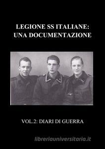 Ebook Legione SS Italiane: Una documentazione. Volume 2: Diari di Guerra di Marco Nava edito da Marco Nava