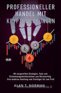 Ebook Professioneller Handel Mit  Kryptowährungen di Alan T. Norman edito da Tektime