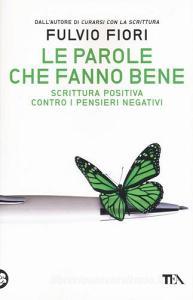 Le parole che fanno bene. Scrittura positiva contro i pensieri negativi.pdf