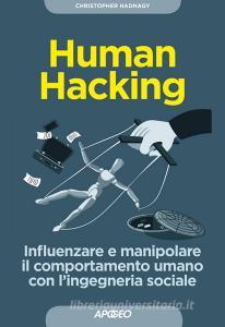 Human hacking. Influenzare e manipolare il comportamento umano con lingegneria sociale.pdf