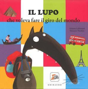 Il lupo che voleva fare il giro del mondo. Amico lupo. Ediz. illustrata.pdf