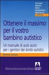 Ottenere il massimo per il vostro bambino autistico. Un manuale di auto aiuto per i genitori dei bimbi autistici.pdf