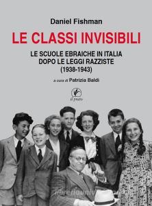 Le classi invisibili. Le scuole ebraiche in Italia dopo le leggi razziste (1938-1943).pdf