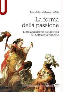 La forma della passione. Linguaggi narrativi e gestuali del Settecento francese.pdf