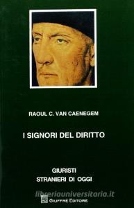I signori del diritto. Giudici, legislatori e professori nella storia europea.pdf