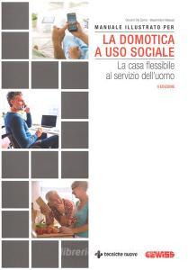 Manuale illustrato per la domotica a uso sociale. La casa flessibile al servizio delluomo.pdf