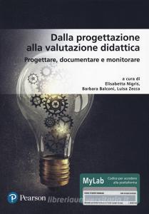 Dalla progettazione alla valutazione didattica. Progettare, documentare, monitorare. Ediz. MyLab. Con aggiornamento online.pdf