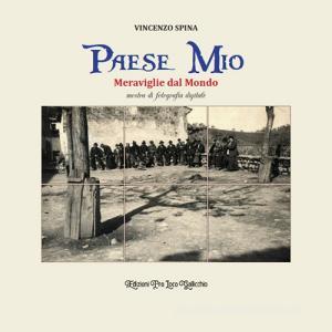 Paese mio. Meraviglie dal mondo. Mostra di fotografia digitale. Ediz. illustrata.pdf