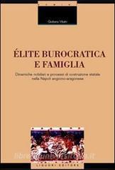 Élite burocratica e famiglia. Dinamiche nobiliari e processi di costruzione statale nella Napoli angioino-aragonese.pdf
