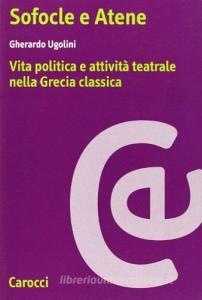 Sofocle e Atene. Vita politica e attività teatrale nella Grecia classica.pdf