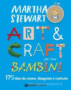 Art & craft per i tuoi bambini. 175 idee da creare, disegnare e costruire.pdf