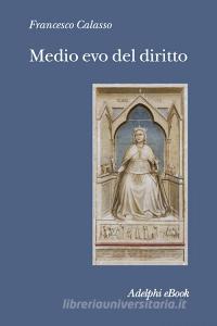 Ebook Medio evo del diritto di Francesco Calasso edito da Adelphi