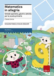 Matematica in allegria. Schede operative, giochi e attività per la scuola primaria. Per la 3ª classe elementare.pdf