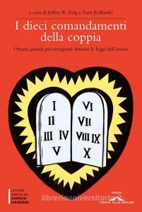 I dieci comandamenti della coppia. Ottanta grandi psicoterapeuti dettano le leggi dellamore.pdf