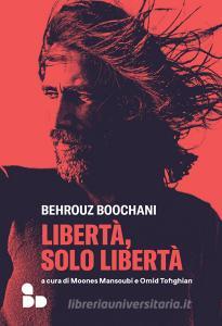 Ebook Libertà, solo libertà di Boochani Behrouz edito da ADD Editore