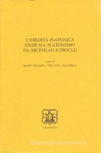 L eredità platonica. Studi sul platonismo da Arcesilao a Proclo.pdf