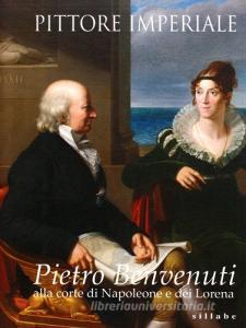 Pittore imperiale. Pietro Benvenuti alla corte di Napoleone e dei Lorena. Catalogo della mostra (Firenze, 10 marzo-21 giugno 2009).pdf