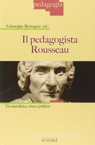Il pedagogista Rousseau. Tra metafisica, etica e politica.pdf