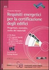 Requisiti energetici per la certificazione degli edifici. Progettare, costruire, scelta dei materiali. Ediz. illustrata. Con 2 CD-ROM.pdf