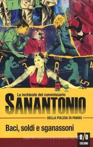 Baci, soldi e sganassoni. Le inchieste del commissario Sanantonio della polizia di Parigi.pdf