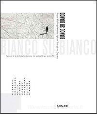 Bianco su bianco. Percorsi della fotografia italiana dagli anni Venti agli anni Cinquanta. Ediz. italiana e francese.pdf