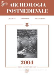 Archeologia postmedievale. Società, ambiente, produzione (2004) vol.8.pdf