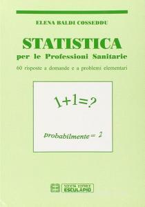 Statistica. Per le professioni sanitarie. Sessanta risposte a domande e a problemi elementari.pdf