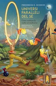 Universi paralleli del sé. Come cambiare la realtà nel multiverso.pdf