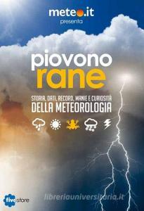 Piovono rane. Storia, dati, record, manie e curiosità della meteorologia.pdf
