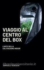 Viaggio al centro del Box. Larte della coltivazione Indoor. Ediz. illustrata.pdf