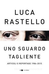 Ebook Uno sguardo tagliente di Luca Rastello edito da Chiarelettere