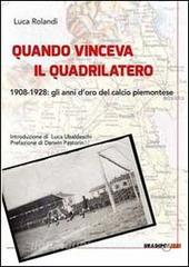 Quando vinceva il quadrilatero 1908-1928. Gli anni doro del calcio piemontese.pdf