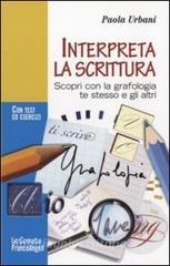 Interpreta la scrittura. Scopri con la grafologia te stesso e gli altri. Con test ed esercizi.pdf